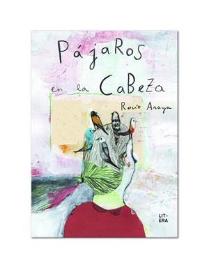 PÁJAROS EN LA CABEZA | 9788494601347 | ARAYA GUTIERREZ, ROCÍO | Llibreria La Gralla | Llibreria online de Granollers