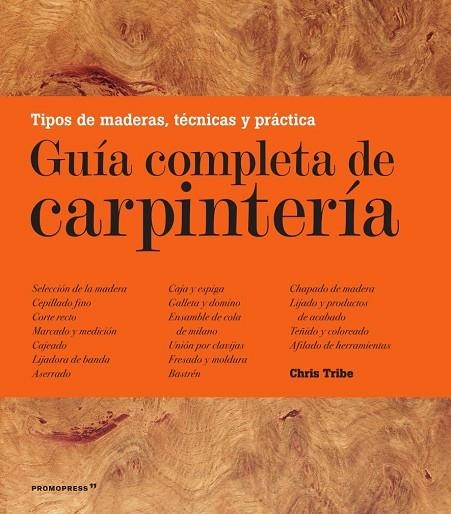 GUÍA COMPLETA DE CARPINTERÍA | 9788417412050 | TRIBE, CHRIS | Llibreria La Gralla | Llibreria online de Granollers