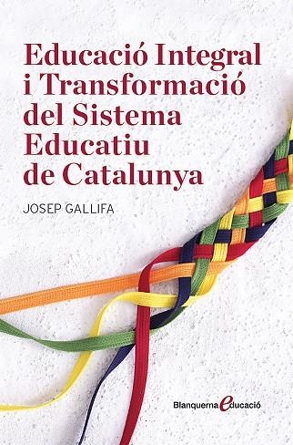 EDUCACIÓ INTEGRAL I RANSFORMACIÓ DEL SISTEMA EDUCATIU DE CATALUNYA | 9788491362135 | GALLIFA, JOSEP | Llibreria La Gralla | Llibreria online de Granollers