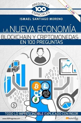 NUEVA ECONOMÍA BLOCKCHAIN Y CRIPTOMONEDAS EN 100 PREGUNTAS, LA | 9788413050836 | SANTIAGO MORENO, ISMAEL | Llibreria La Gralla | Librería online de Granollers
