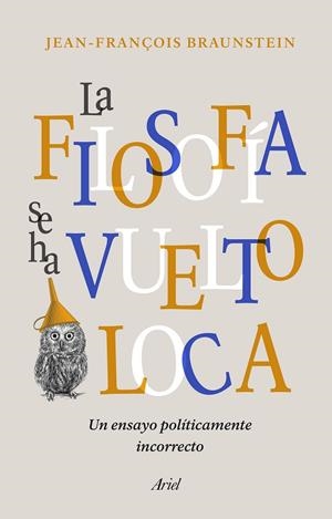 FILOSOFÍA SE HA VUELTO LOCA, LA | 9788434431164 | BRAUNSTEIN, JEAN-FRANÇOIS | Llibreria La Gralla | Llibreria online de Granollers