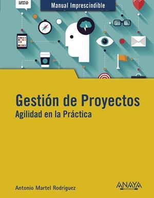GESTIÓN DE PROYECTOS. AGILIDAD EN LA PRÁCTICA | 9788441541795 | MARTEL, ANTONIO | Llibreria La Gralla | Librería online de Granollers