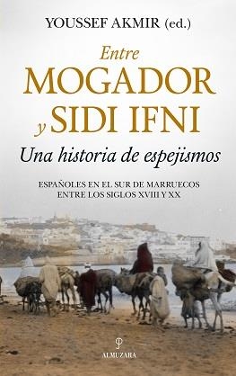 ENTRE MOGADOR Y SIDI IFNI. UNA HISTORIA DE ESPEJISMOS | 9788417954253 | AKMIR, YOUSSEF | Llibreria La Gralla | Librería online de Granollers