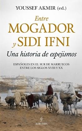 ENTRE MOGADOR Y SIDI IFNI. UNA HISTORIA DE ESPEJISMOS | 9788417954253 | AKMIR, YOUSSEF | Llibreria La Gralla | Llibreria online de Granollers