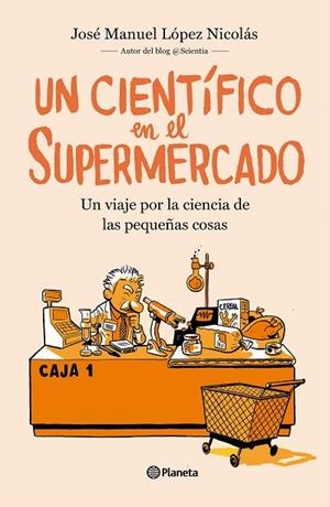 UN CIENTÍFICO EN EL SUPERMERCADO | 9788408217251 | LOPEZ NICOLAS, JOSE MANUEL | Llibreria La Gralla | Librería online de Granollers