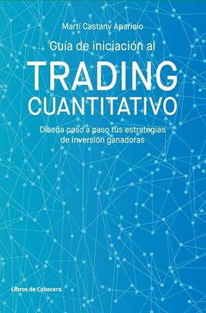 GUÍA DE INICIACIÓN AL TRADING CUANTITATIVO | 9788412067538 | CASTANY APARICIO, MARTÍ | Llibreria La Gralla | Llibreria online de Granollers