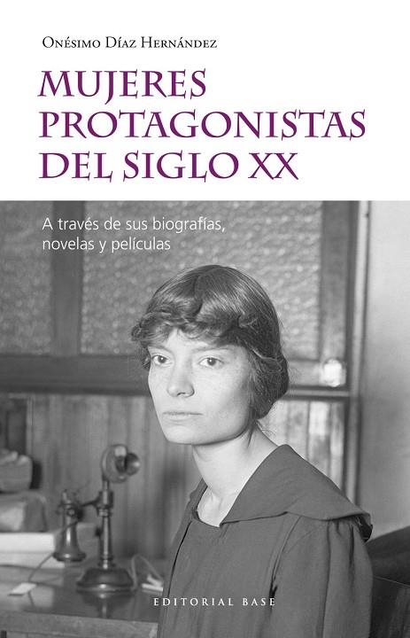 MUJERES PROTAGONISTAS DEL SIGLO XX. A TRAVÉS DE SUS BIOGRAFÍAS, NOVELAS Y PELÍCULAS | 9788417760557 | DÍAZ HERNÁNDEZ, ONÉSIMO | Llibreria La Gralla | Librería online de Granollers