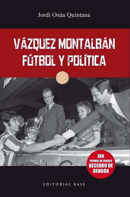 VÁQUEZ MONTALBÁN: FÚTBOL Y POLÍTICA | 9788417760564 | OSÚA, JORDI | Llibreria La Gralla | Llibreria online de Granollers