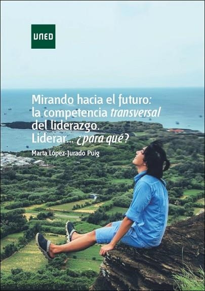 MIRANDO HACIA EL FUTURO: LA COMPETENCIA TRANSVERSAL DEL LIDERAZGO. LIDERAR...¿PA | 9788436273595 | LÓPEZ-JURADO PUIG, MARTA | Llibreria La Gralla | Librería online de Granollers