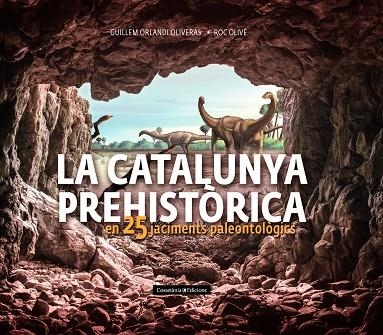 CATALUNYA PREHISTÒRICA, LA | 9788490348710 | OLIVÉ POUS, ROC/ORLANDI OLIVERAS, GUILLEM | Llibreria La Gralla | Librería online de Granollers