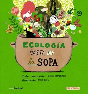 ECOLOGÍA HASTA EN LA SOPA | 9789874444035 | MARIELA KOGAN/ILEANA LOTERSZTAIN | Llibreria La Gralla | Llibreria online de Granollers