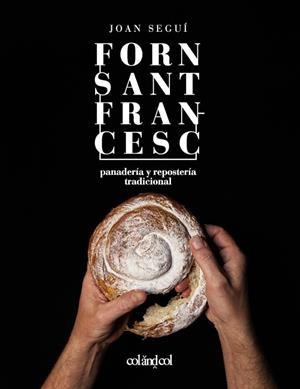 FORN SANT FRANCESC  PANADERÍA Y REPOSTERÍA TRADICIONAL | 9788494867354 | SEGUÍ FELIPE, JOAN | Llibreria La Gralla | Llibreria online de Granollers