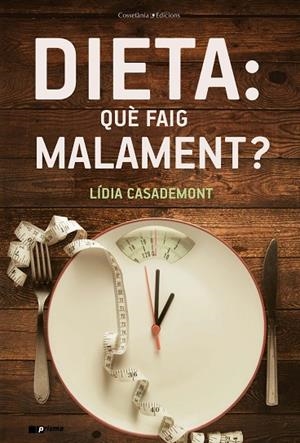 DIETA: QUÈ FAIG MALAMENT? | 9788490348857 | CASADEMONT I SURRELL, LÍDIA | Llibreria La Gralla | Librería online de Granollers