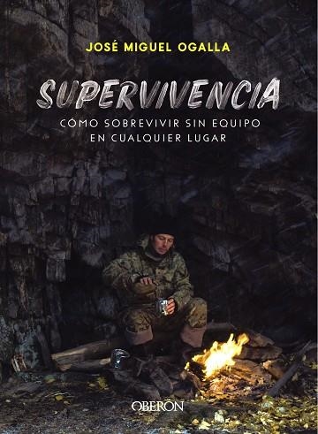 SUPERVIVENCIA CÓMO SOBREVIVIR SIN EQUIPO EN CUALQUIER LUGAR | 9788441541948 | OGALLA MÁRQUEZ, JOSÉ MIGUEL | Llibreria La Gralla | Librería online de Granollers