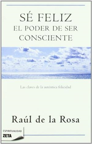SE FELIZ. EL PODER DE SER CONSCIENTE (ZETA 119) | 9788498723076 | ROSA, RAUL DE LA | Llibreria La Gralla | Llibreria online de Granollers