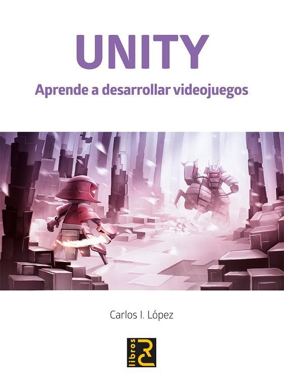 UNITY. APRENDE A DESARROLLAR VIDEOJUEGOS | 9788494897283 | LÓPEZ, CARLO I. | Llibreria La Gralla | Llibreria online de Granollers