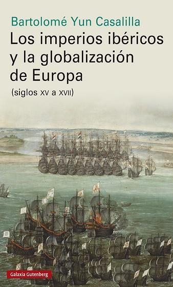 IMPERIOS IBÉRICOS Y LA GLOBALIZACIÓN DE EUROPA, LOS | 9788417747961 | YUN CASALILLA, BARTOLOMÉ | Llibreria La Gralla | Llibreria online de Granollers
