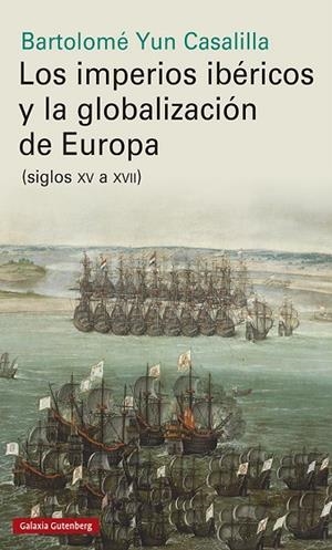 IMPERIOS IBÉRICOS Y LA GLOBALIZACIÓN DE EUROPA, LOS | 9788417747961 | YUN CASALILLA, BARTOLOMÉ | Llibreria La Gralla | Llibreria online de Granollers
