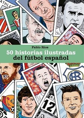 50 HISTORIAS ILUSTRADAS DEL FÚTBOL ESPAÑOL | 9788494980756 | RÍOS, PABLO | Llibreria La Gralla | Librería online de Granollers