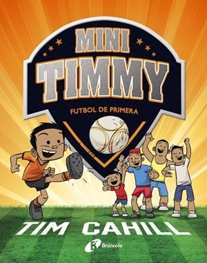 MINI TIMMY - FUTBOL DE PRIMERA | 9788499062983 | CAHILL, TIM | Llibreria La Gralla | Librería online de Granollers