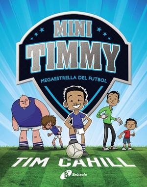 MINI TIMMY - MEGAESTRELLA DEL FUTBOL | 9788499062976 | CAHILL, TIM | Llibreria La Gralla | Librería online de Granollers
