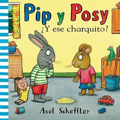 Y ESE CHARQUITO? (PIP Y POSY) | 9788448853884 | SCHEFFLER, AXEL | Llibreria La Gralla | Llibreria online de Granollers