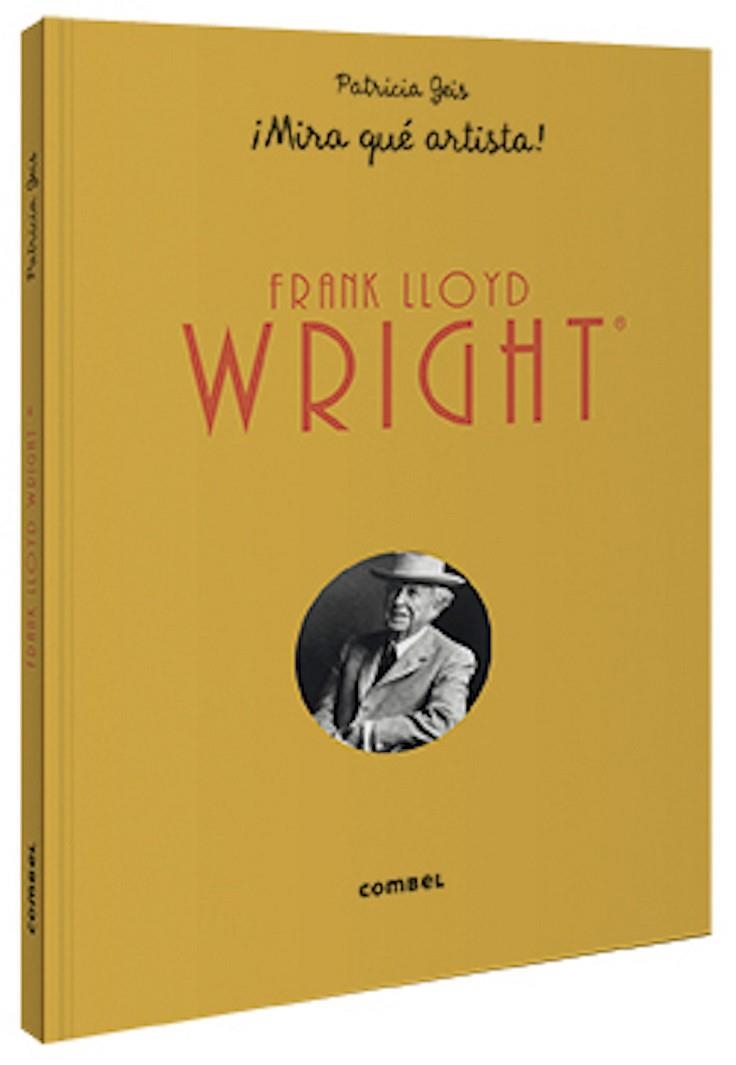 FRANK LLOYD WRIGHT ¡MIRA QUÉ ARTISTA! | 9788491015802 | GEIS CONTI, PATRICIA | Llibreria La Gralla | Librería online de Granollers