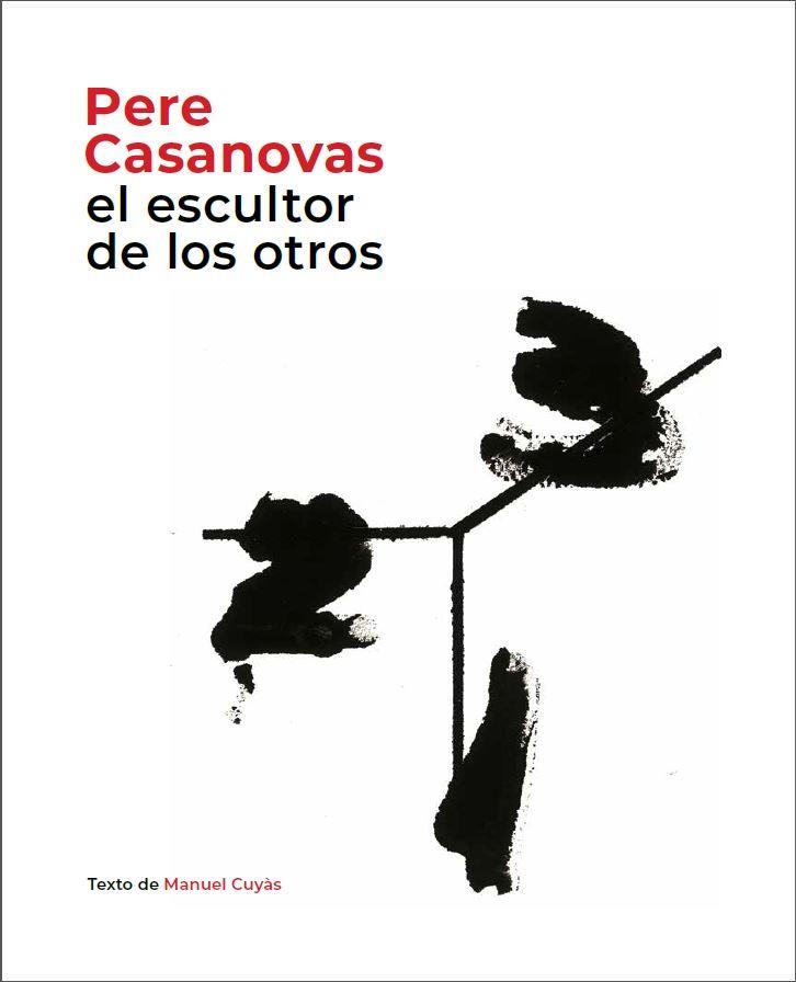PERE CASANOVAS, EL ESCULTOR DE LOS OTROS | 9788441232693 | CUYÀS, MANUEL | Llibreria La Gralla | Llibreria online de Granollers