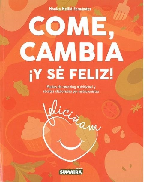 COME, CAMBIA ¡Y SÉ FELIZ! | 9788416336319 | MELLID FERNANDEZ,MONICA | Llibreria La Gralla | Librería online de Granollers
