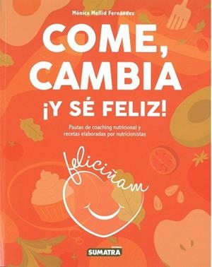 COME, CAMBIA ¡Y SÉ FELIZ! | 9788416336319 | MELLID FERNANDEZ,MONICA | Llibreria La Gralla | Llibreria online de Granollers