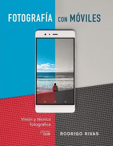 FOTOGRAFÍA CON MÓVILES VISIÓN Y TÉCNICA FOTOGRÁFICA | 9788441541979 | RIVAS, RODRIGO | Llibreria La Gralla | Llibreria online de Granollers