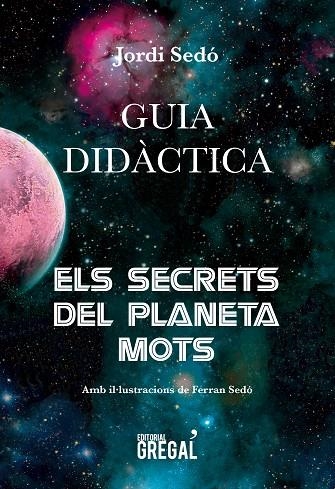 GUIA DIDÀCTICA. ELS SECRETS DEL PLANETA MOTS | 9788417082888 | SEDÓ I SOLÉ, JORDI | Llibreria La Gralla | Llibreria online de Granollers