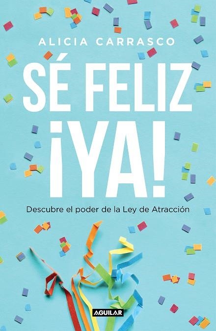 SÉ FELIZ ¡YA! | 9788403519893 | CARRASCO, ALICIA | Llibreria La Gralla | Llibreria online de Granollers