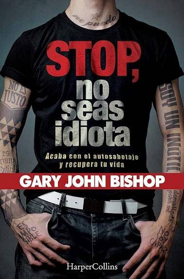 STOP NO SEAS IDIOTA  ACABA CON EL AUTOSABOTAJE Y RECUPERA TU VIDA. | 9788491394341 | JOHN BISHOP, GARY | Llibreria La Gralla | Llibreria online de Granollers