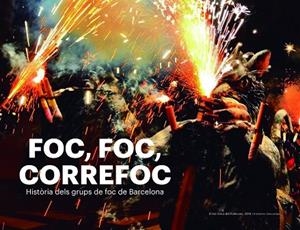 FOC, FOC, CORREFOC. HISTÒRIA DELS GRUPS DE FOC DE BARCELONA | 9788417756178 | CORDOMÍ I FERNÀNDEZ, XAVIER/CARBÓ I MARTORELL, AMADEU/BARBET I TORIBIO, JORDI/CUBILLOS I ALMIÑANA, J | Llibreria La Gralla | Librería online de Granollers