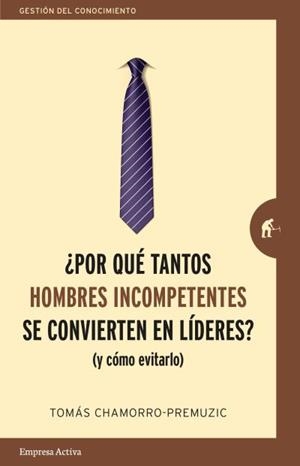 ¿POR QUÉ TANTOS HOMBRES INCOMPETENTES SE CONVIERTEN EN LÍDERES? | 9788416997244 | CHAMORRO-PREMUZIC, TOMAS | Llibreria La Gralla | Librería online de Granollers