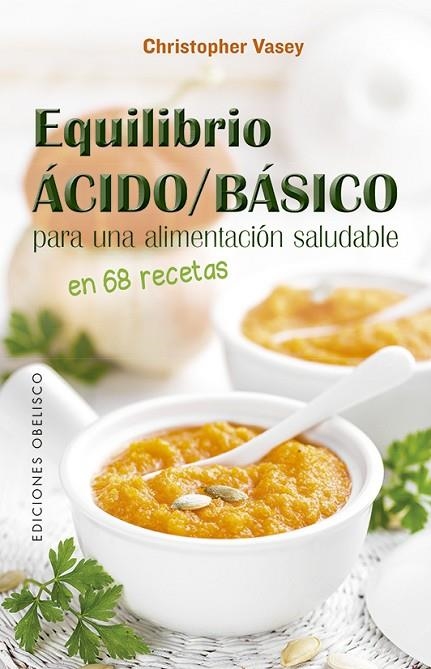 EQUILIBRIO ÁCIDO/BÁSICO PARA UNA ALIMENTACIÓN SALUDABLE | 9788491115441 | CHRISTOPHER VASEY | Llibreria La Gralla | Llibreria online de Granollers