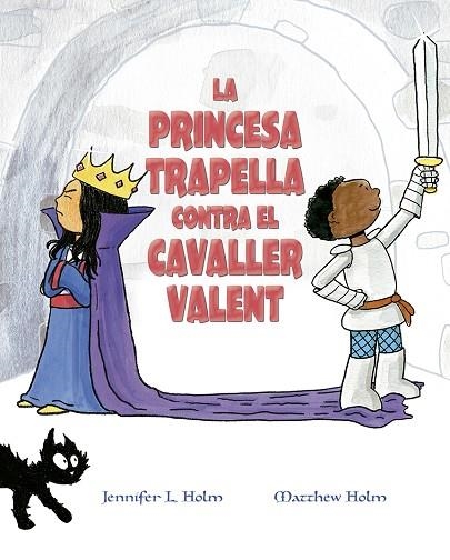 PRINCESA TRAPELLA CONTRA EL CAVALLER VALENT, LA | 9788491453383 | HOLM, JENNIFER L./HOLM, MATTHEW L. | Llibreria La Gralla | Llibreria online de Granollers