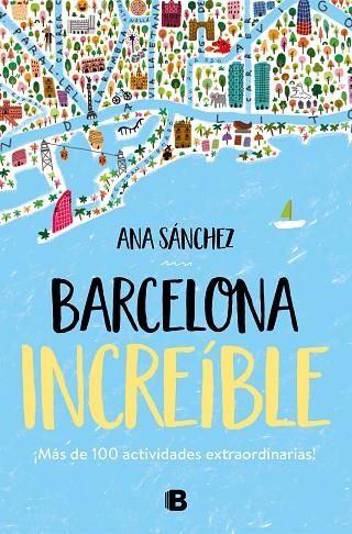 BARCELONA INCREÍBLE | 9788466667043 | SÁNCHEZ, ANA | Llibreria La Gralla | Llibreria online de Granollers