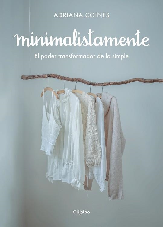 MINIMALISTAMENTE. EL PODER TRANSFORMADOR DE LO SIMPLE | 9788417752262 | COINES, ADRIANA | Llibreria La Gralla | Llibreria online de Granollers