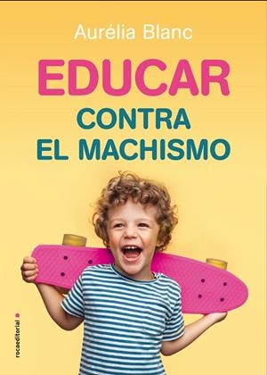 EDUCAR CONTRA EL MACHISMO | 9788417805241 | BLANC, AURÉLIA | Llibreria La Gralla | Llibreria online de Granollers