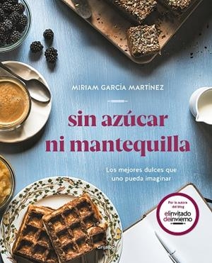 SIN AZÚCAR NI MANTEQUILLA | 9788417752552 | GARCÍA MARTÍNEZ, MIRIAM | Llibreria La Gralla | Librería online de Granollers