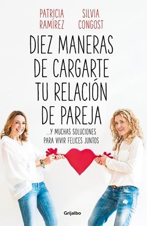 DIEZ MANERAS DE CARGARTE TU RELACIÓN DE PAREJA | 9788425358302 | RAMÍREZ, PATRICIA/CONGOST, SILVIA | Llibreria La Gralla | Librería online de Granollers