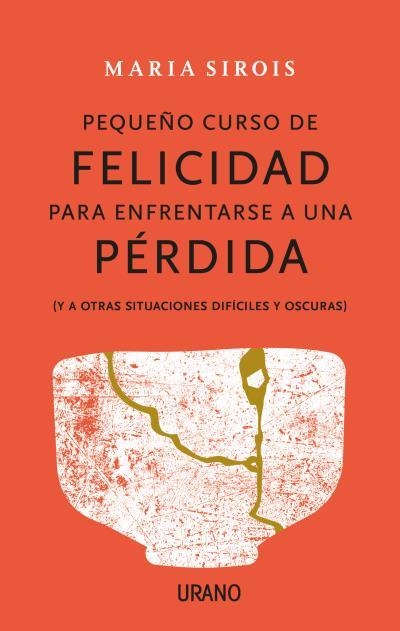 PEQUEÑO CURSO DE FELICIDAD PARA ENFRENTARSE A UNA PÉRDIDA | 9788416720880 | SIROIS, MARIA | Llibreria La Gralla | Llibreria online de Granollers