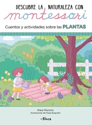 DESCUBRE LA NATURALEZA CON MONTESSORI. CUENTOS Y ACTIVIDADES SOBRE LAS PLANTAS | 9788448854065 | MONCHO, KLARA/BUGUEÑO, PAULA | Llibreria La Gralla | Llibreria online de Granollers