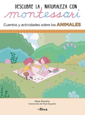 DESCUBRE LA NATURALEZA CON MONTESSORI. CUENTOS Y ACTIVIDADES SOBRE LOS ANIMALES | 9788448854072 | MONCHO, KLARA/BUGUEÑO, PAULA | Llibreria La Gralla | Llibreria online de Granollers