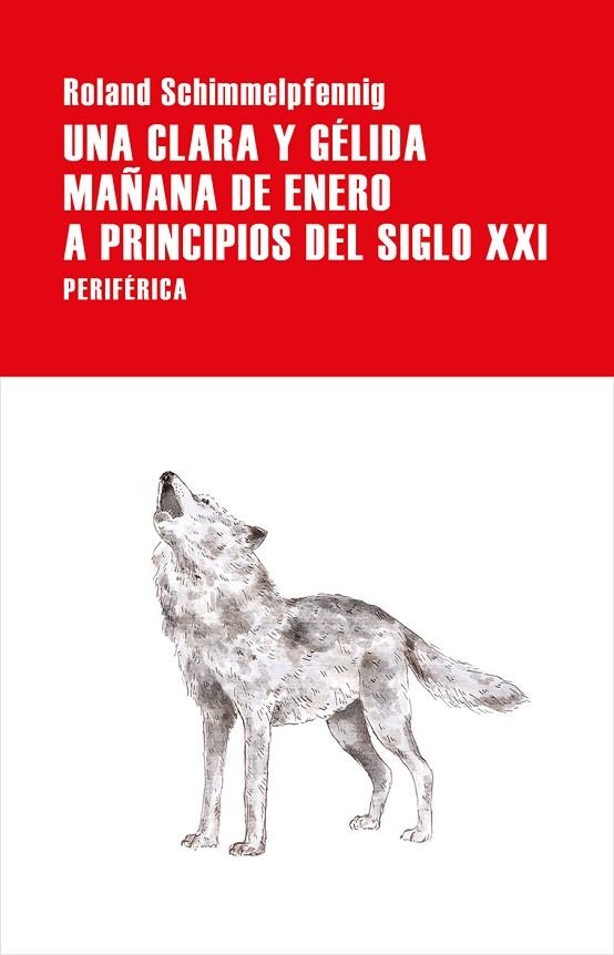 UNA CLARA Y GÉLIDA MAÑANA DE ENERO A PRINCIPIOS DEL SIGLO XXI | 9788416291960 | SCHIMMELPFENNIG, ROLAND | Llibreria La Gralla | Llibreria online de Granollers