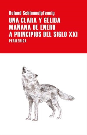 UNA CLARA Y GÉLIDA MAÑANA DE ENERO A PRINCIPIOS DEL SIGLO XXI | 9788416291960 | SCHIMMELPFENNIG, ROLAND | Llibreria La Gralla | Llibreria online de Granollers