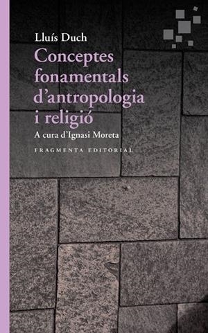 CONCEPTES FONAMENTALS D’ANTROPOLOGIA I RELIGIÓ | 9788417796167 | DUCH ÁLVAREZ, LLUÍS | Llibreria La Gralla | Llibreria online de Granollers