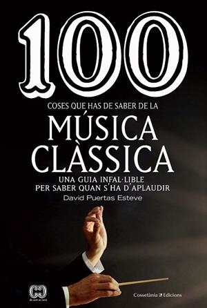 100 COSES QUE HAS DE SABER DE LA MÚSICA CLÀSSICA | 9788490349014 | PUERTAS ESTEVE, DAVID | Llibreria La Gralla | Librería online de Granollers